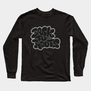 Back to the roots of Hip Hop - Hip Hop, Bubble Style Graffiti Long Sleeve T-Shirt